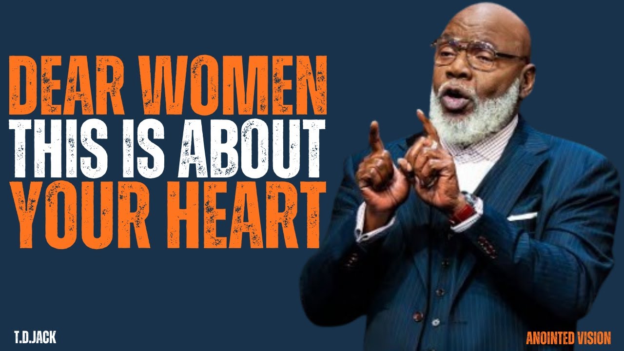 DEAR WOMEN THIS IS ABOUT YOUR HEART | MOTIVATIONAL SPEECH | T D JACKS