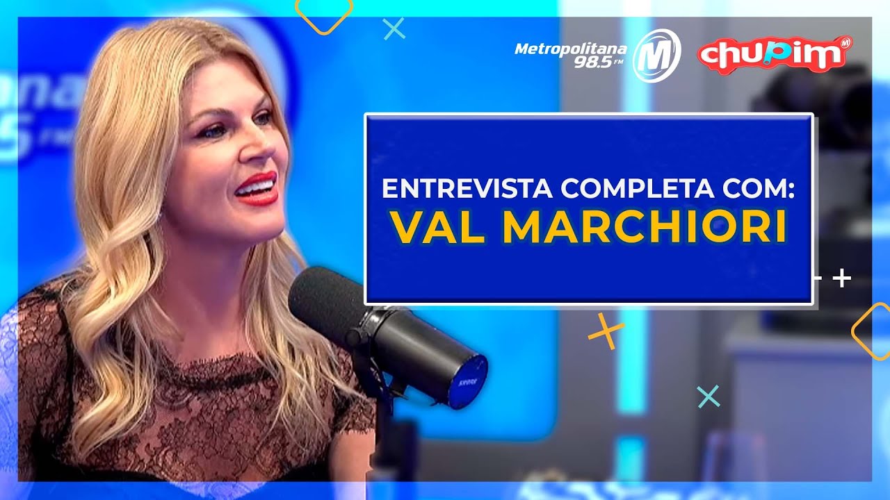 VAL MARCHIORI - ENTREVISTA COMPLETA