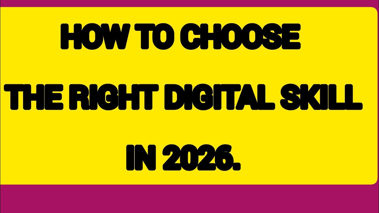 HOW TO CHOOSE THE RIGHT DIGITAL SKILL IN 2026.