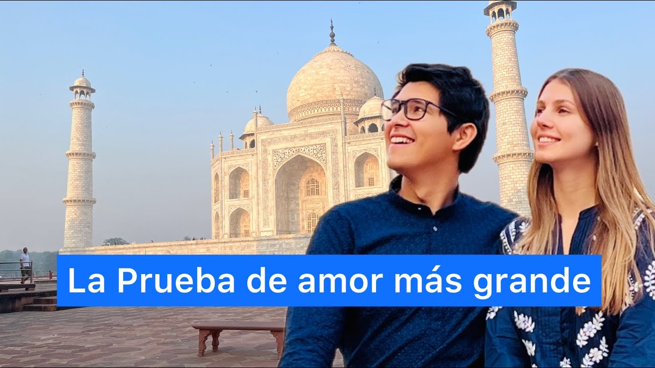 La prueba de amor MÁS GRANDE del MUNDO | un día en el Taj Majal | Un chileno x el Mundo