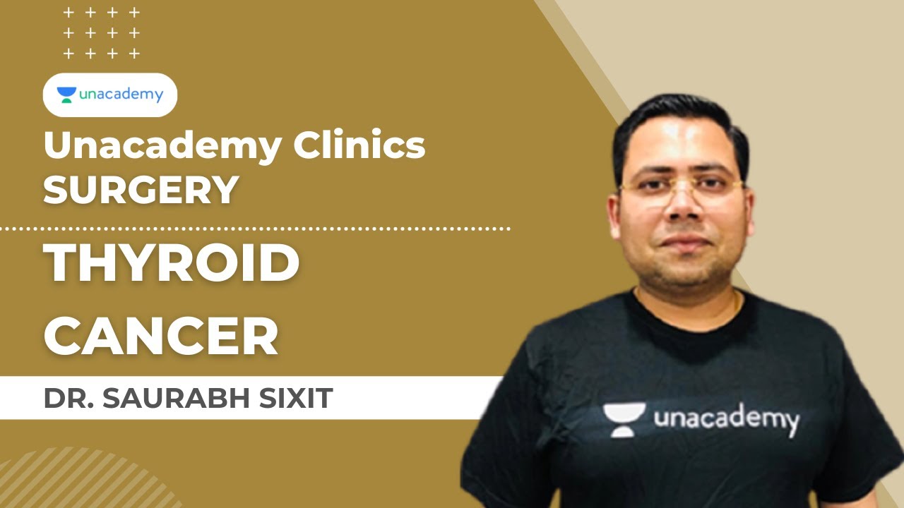 Unacademy Clinics | Thyroid Cancer | Surgery | Dr. Saurabh Dixit