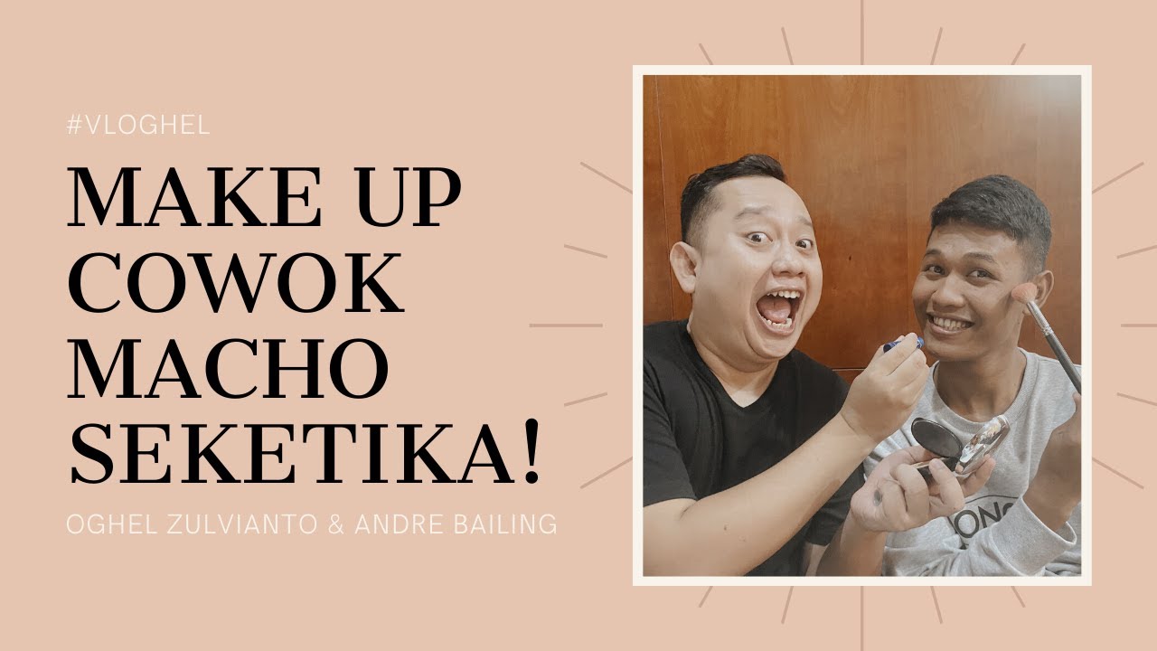 MAKE UP MACHO ALA OGHEL & ANDRE BAILING - #vloghel