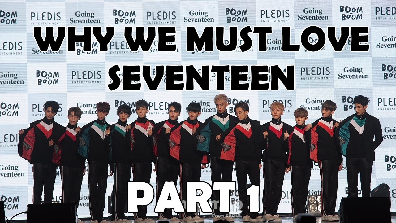 WHY WE MUST LOVE SEVENTEEN (PART 1)