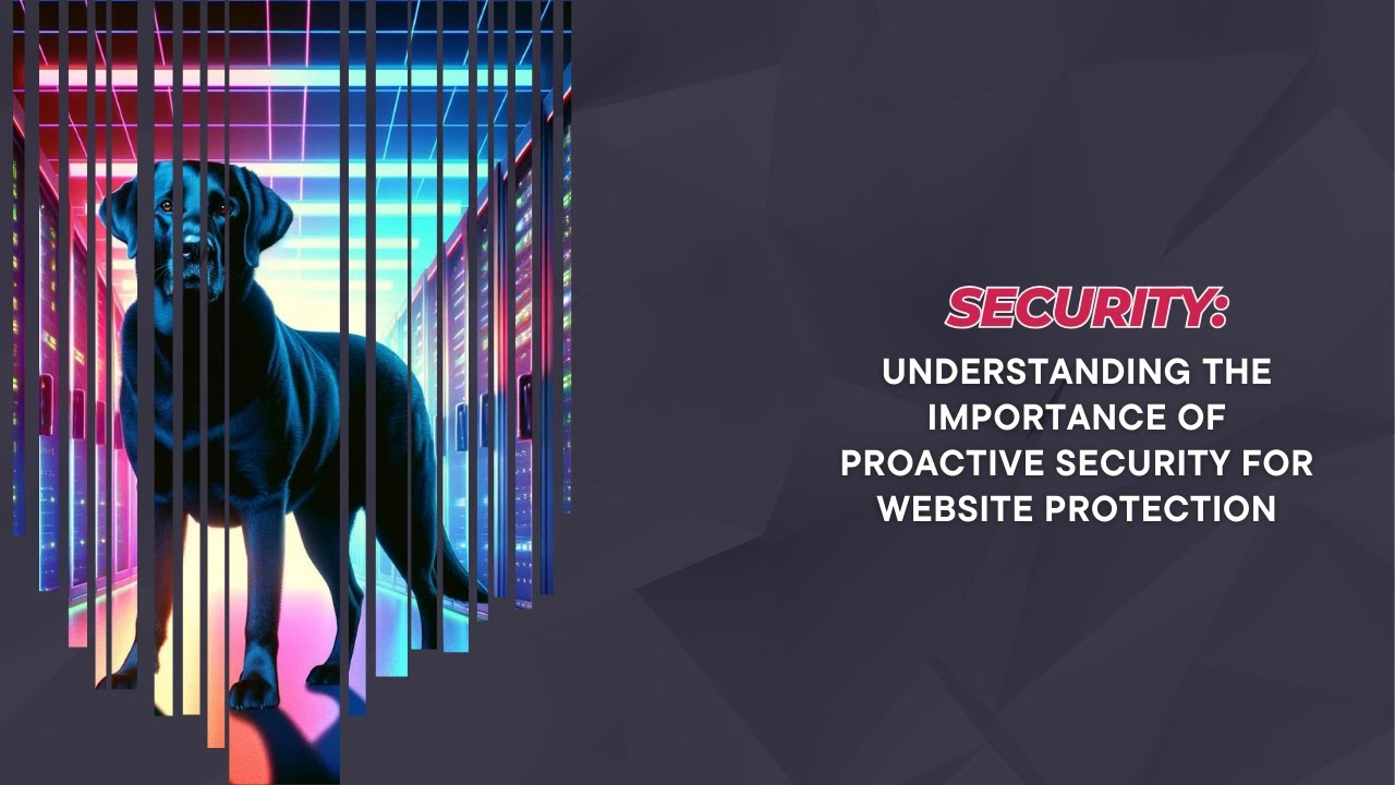 Understanding the Importance of Proactive Security for Website Protection
