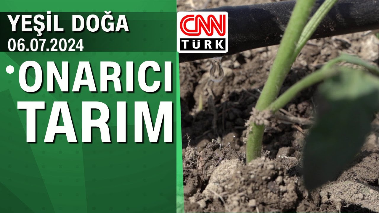 Onarıcı tarımın hikayesi - Yeşil Doğa 06.07.2024 Cumartesi