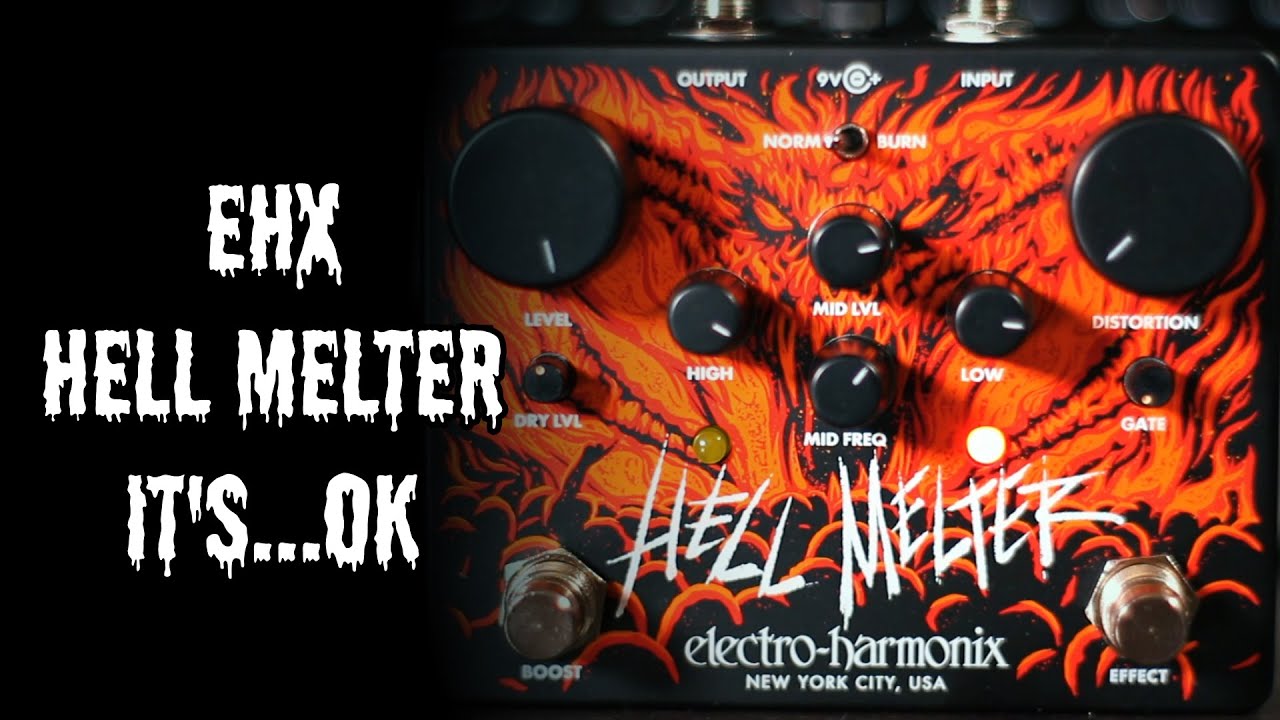 EHX Hell Melter | It's...Ok