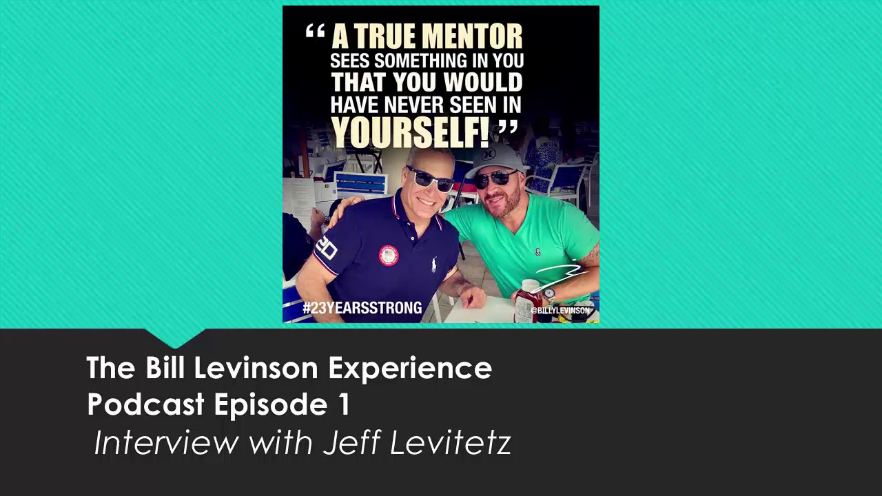 Bill Levinson Experience- Podcast Episode 1 Guest Speaker Jeff Levitetz