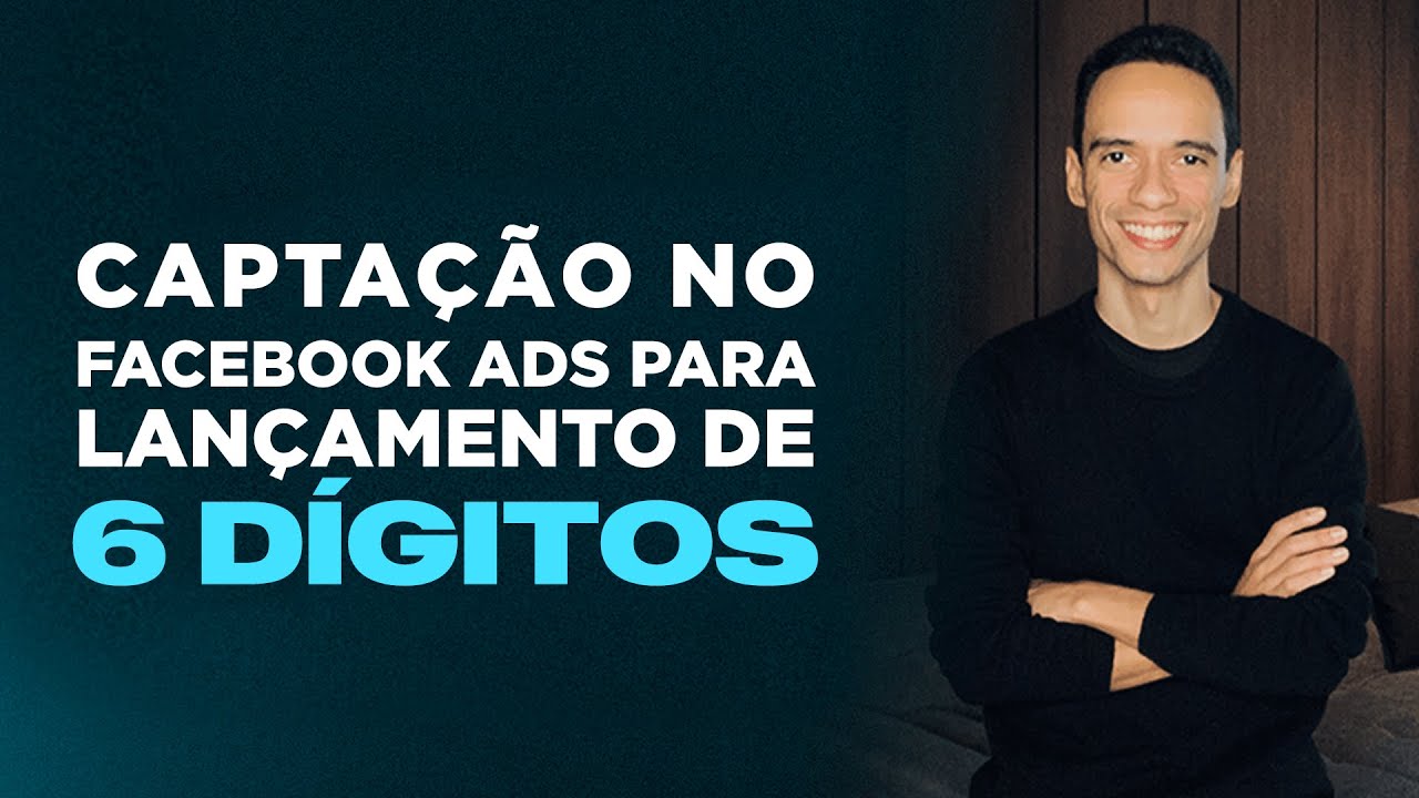 Campanha de Captação no Facebook Ads para Lançamento de 6 Dígitos | Tráfego para Lançamento