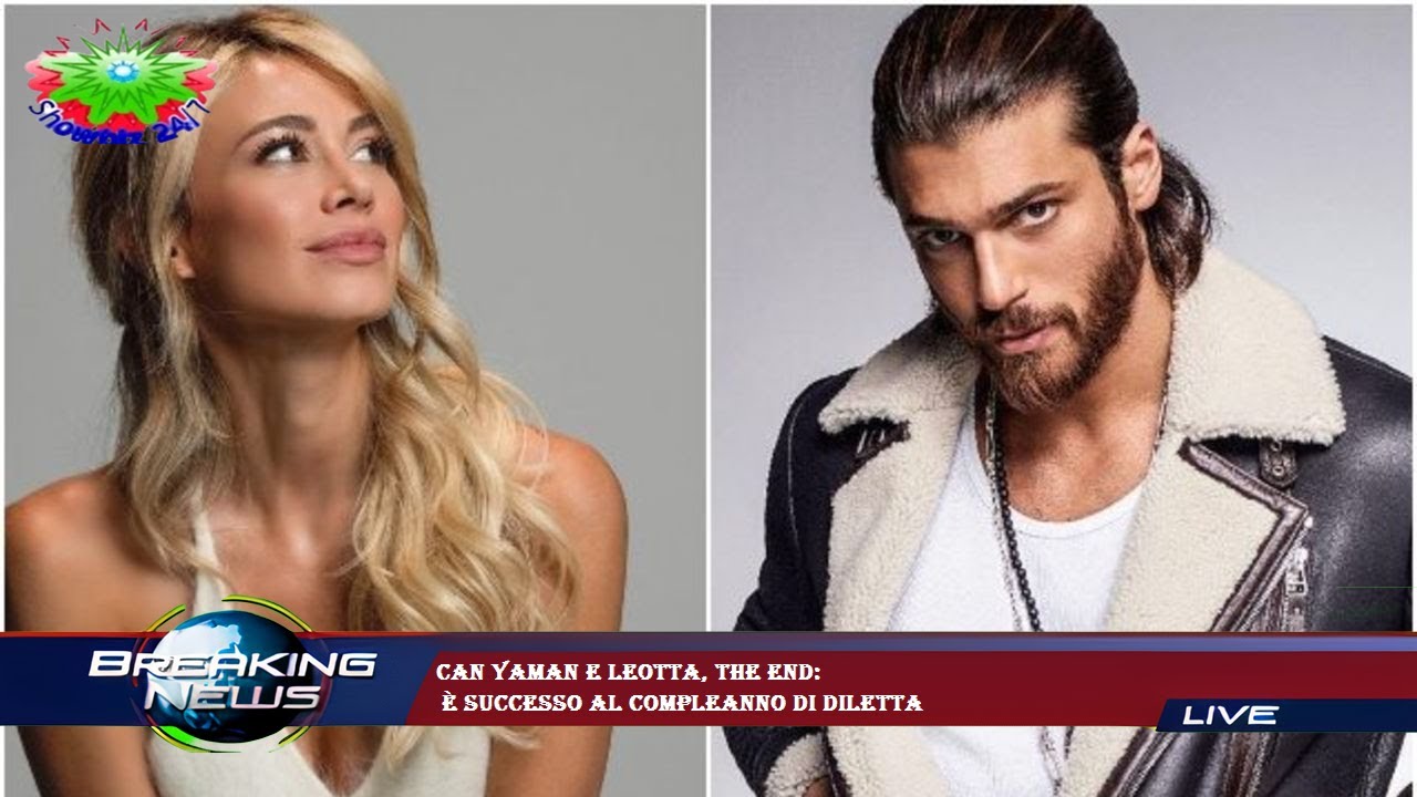 Can Yaman e Leotta, the end:  è successo al compleanno di Diletta