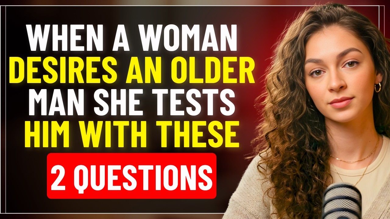When a Woman Desires an Older Man She Tests Him With These 2 Questions | Love Psychology