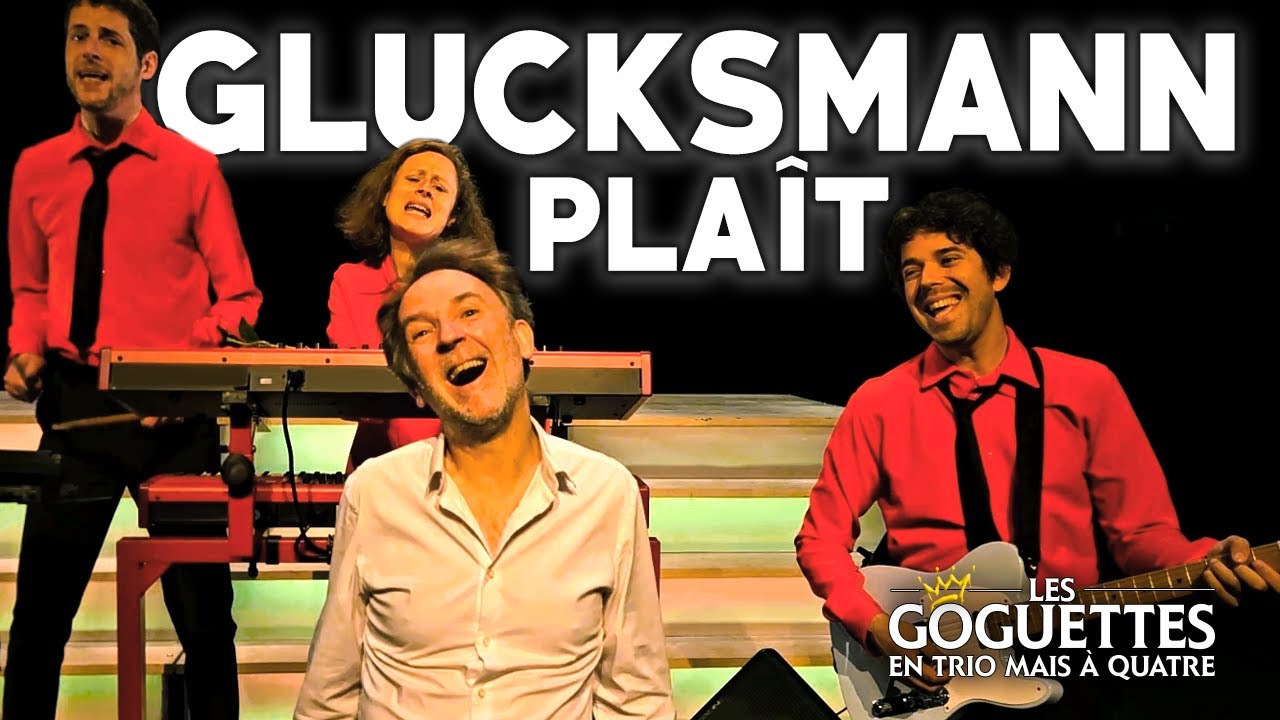 Glucksmann pla&icirc;t - Les Goguettes (en trio mais &agrave; quatre)