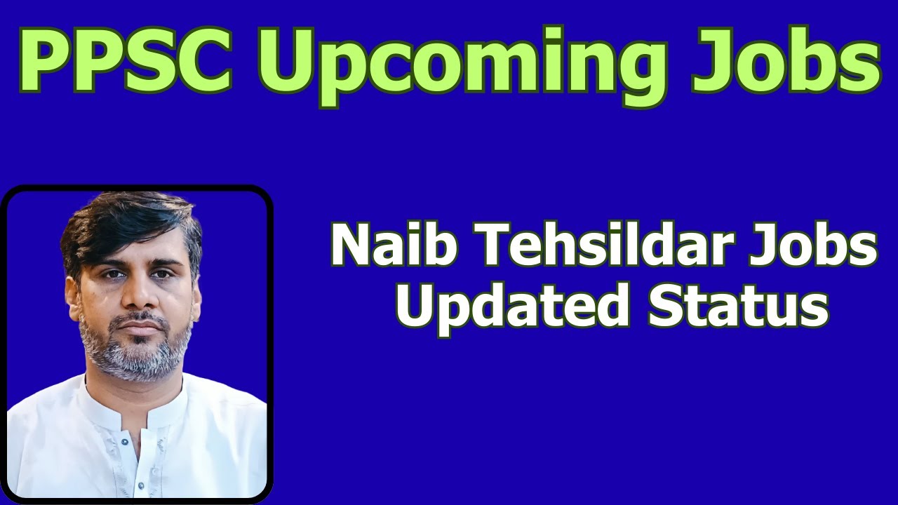 PPSC Upcoming Jobs Updates | Naib Tehsildar Jobs Updated Status | Complete Information |