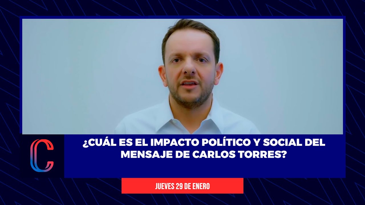 ¿Cuál es el impacto político y social del mensaje de Carlos Torres?