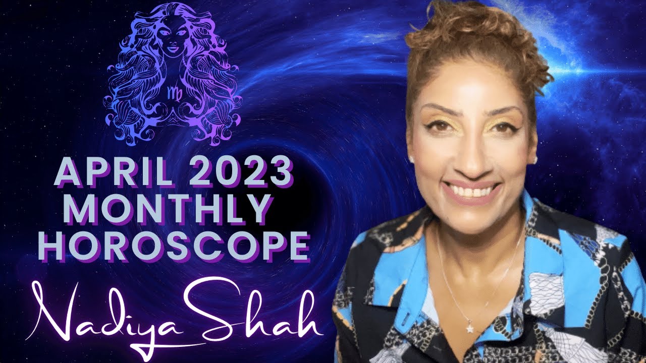 ♍️ Virgo April 2023 Astrology Horoscope by Nadiya Shah