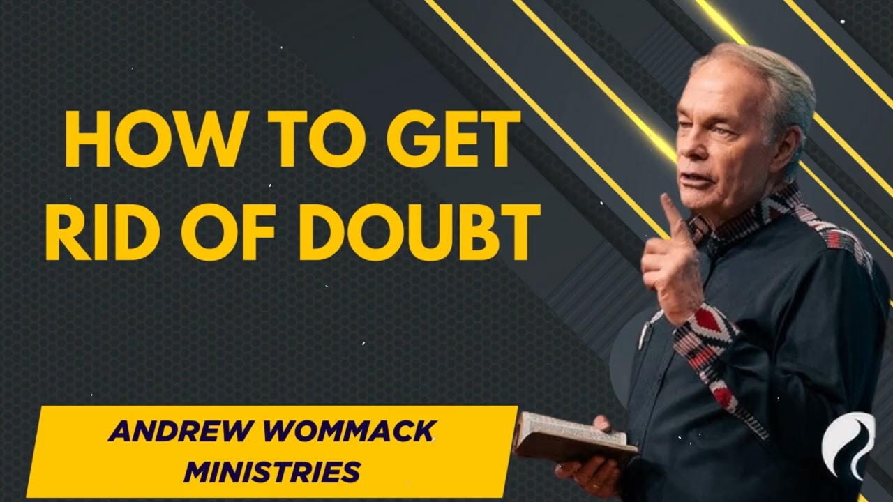 How to get rid of Doubt - Andrew Wommack Ministries
