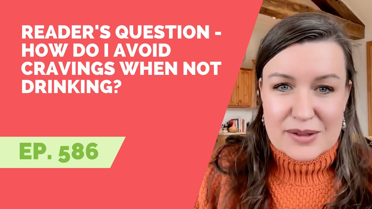 EP 586: Reader Question - How do I avoid cravings when not drinking?