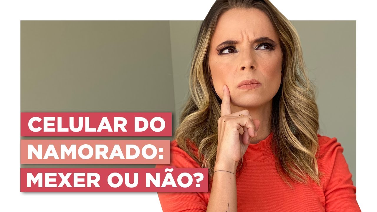 Celular do Namorado: Mexer ou Não? | Especialista em Conquista | Luiza Vono
