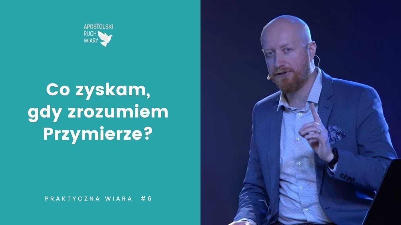 Praktyczna Wiara odc. 6 - Co zyskam, gdy zrozumiem Przymierze?