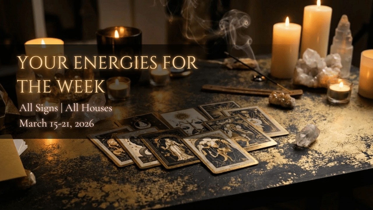 🜃 All Signs Energies: March 15-21, 2026 | Weekly Forecast