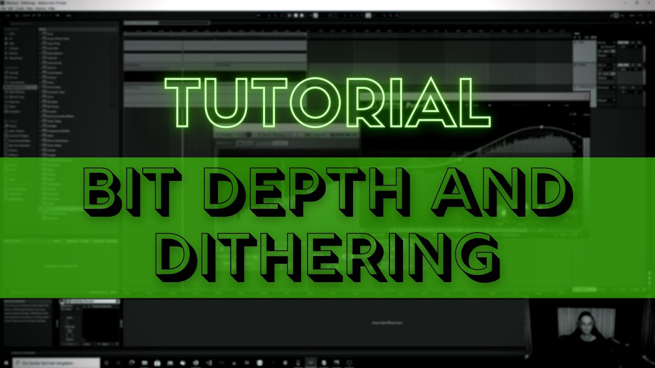 TUTORIAL: Bit Depth And Dithering