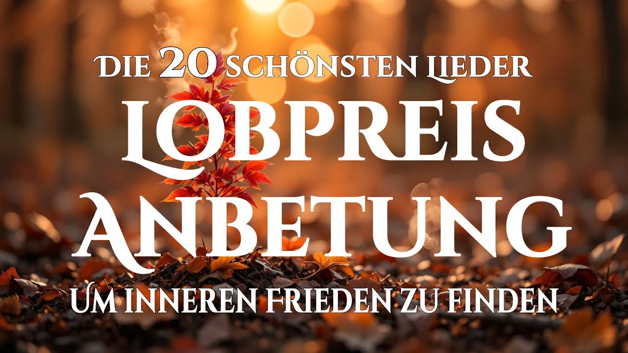 🙌🏻🔥20 Lobpreislieder für innere Erneuerung und geistliche Stärke - Frieden, der dein Inneres heilt