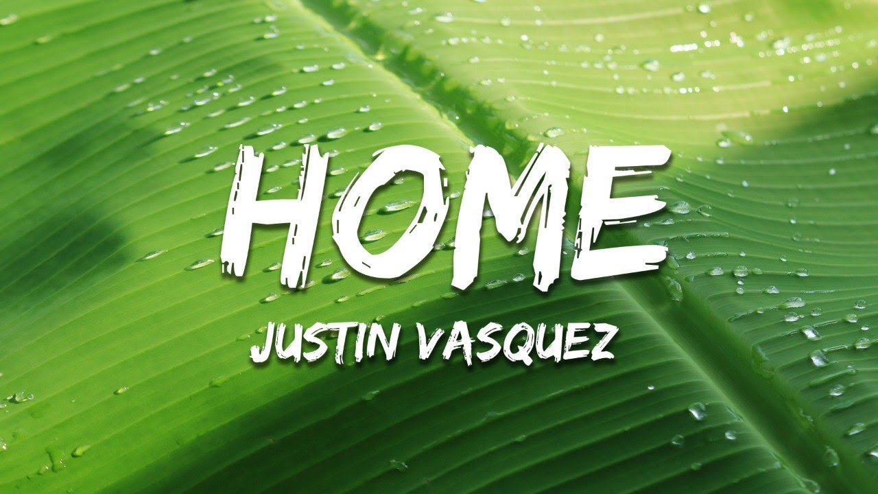 Justin Vasquez - Home (Lyrics)