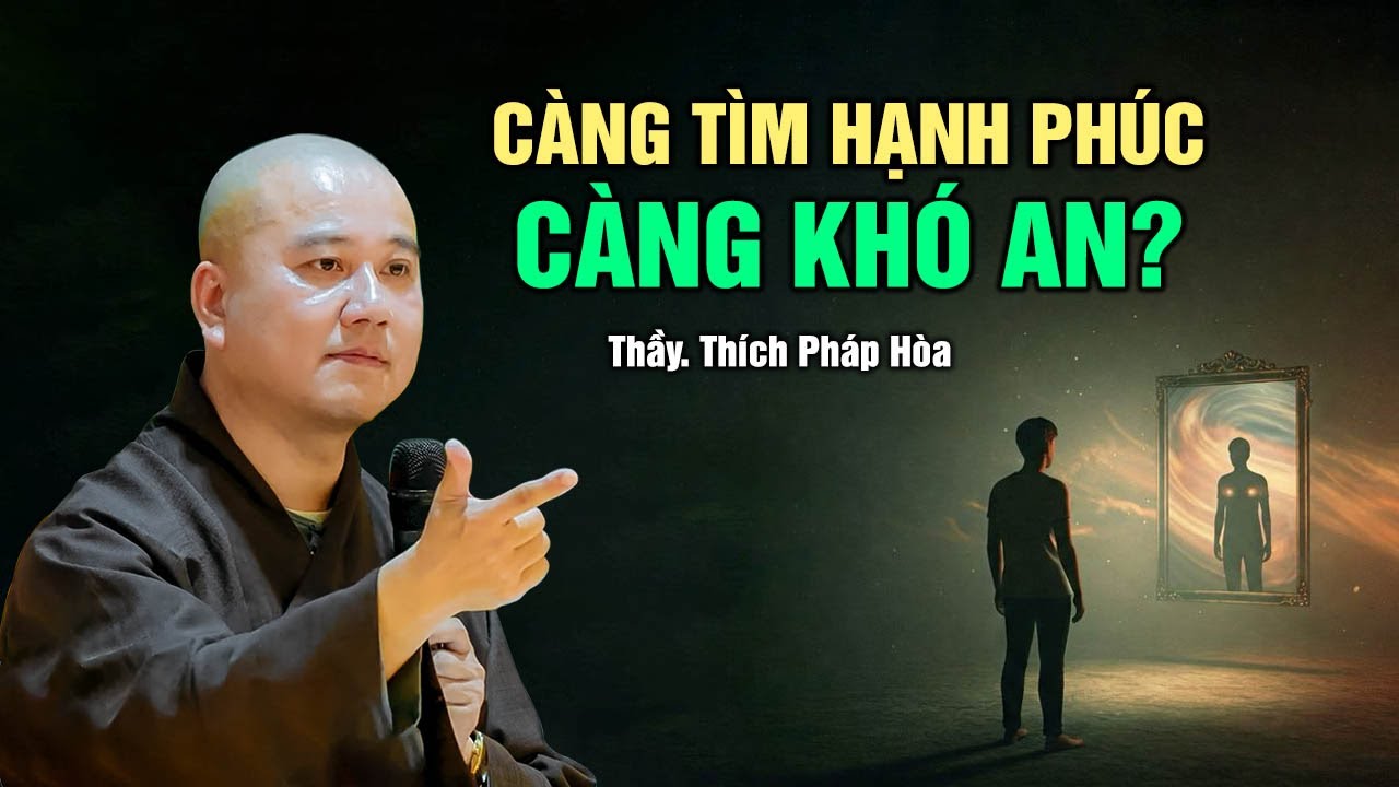Vì sao càng tìm hạnh phúc lòng càng khó an? - Thầy Thích Pháp Hòa