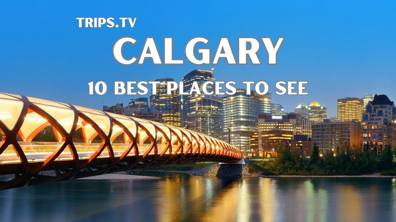 Calgary - Top 10 Places to See - Trips TV