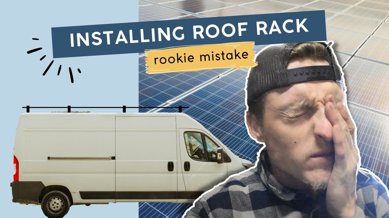 DIY Van Roof Rack Install mistake easy to avoid I VAN LIFE series #2
