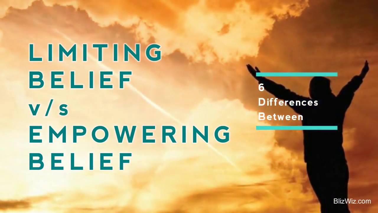 6 Difference between Limiting Belief vs Empowering Belief - BlizWiz