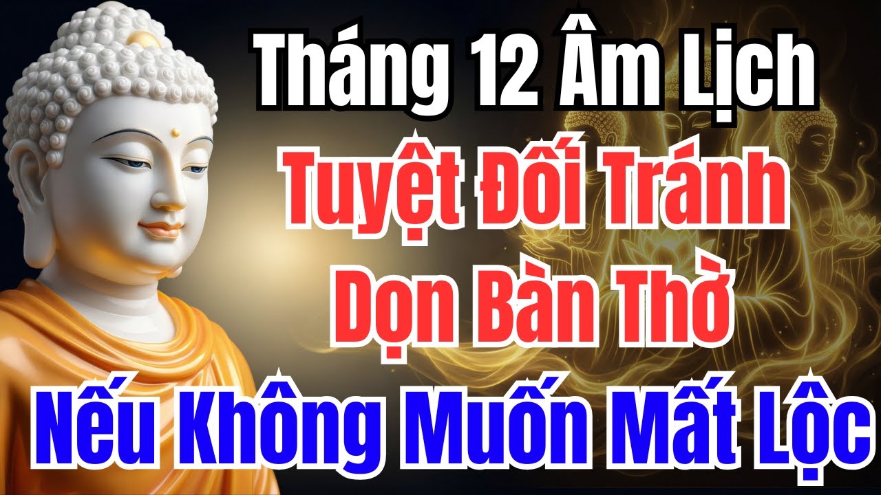Tháng 12 Âm Lịch: CẤM DỌN BÀN THỜ NGÀY NÀY LÀ TỰ RƯỚC TAI HỌA – XUI CẢ NĂM | SUỐI NGUỒN PHẬT PHÁP