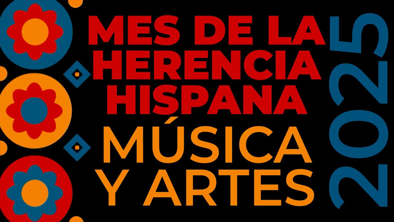 Mes de la Herencia Hispana 2025: Música y Artes