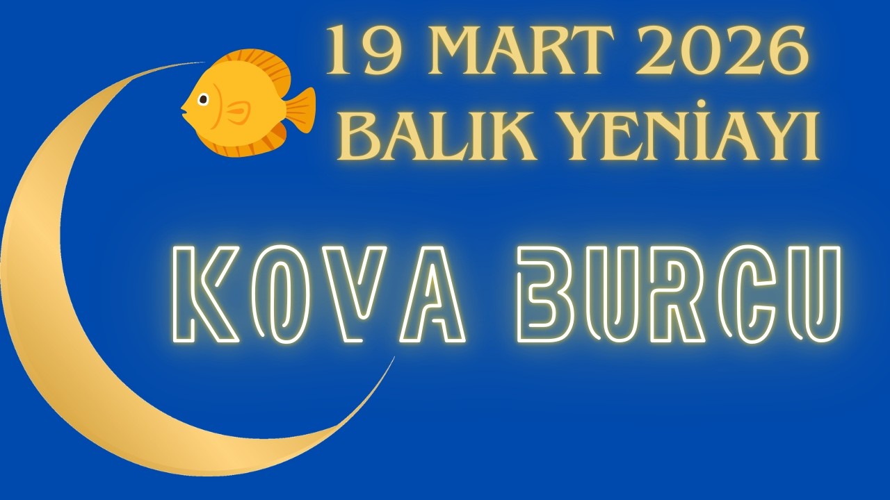 BALIK YENİAYI ! KOVA BURCU YORUMLARI