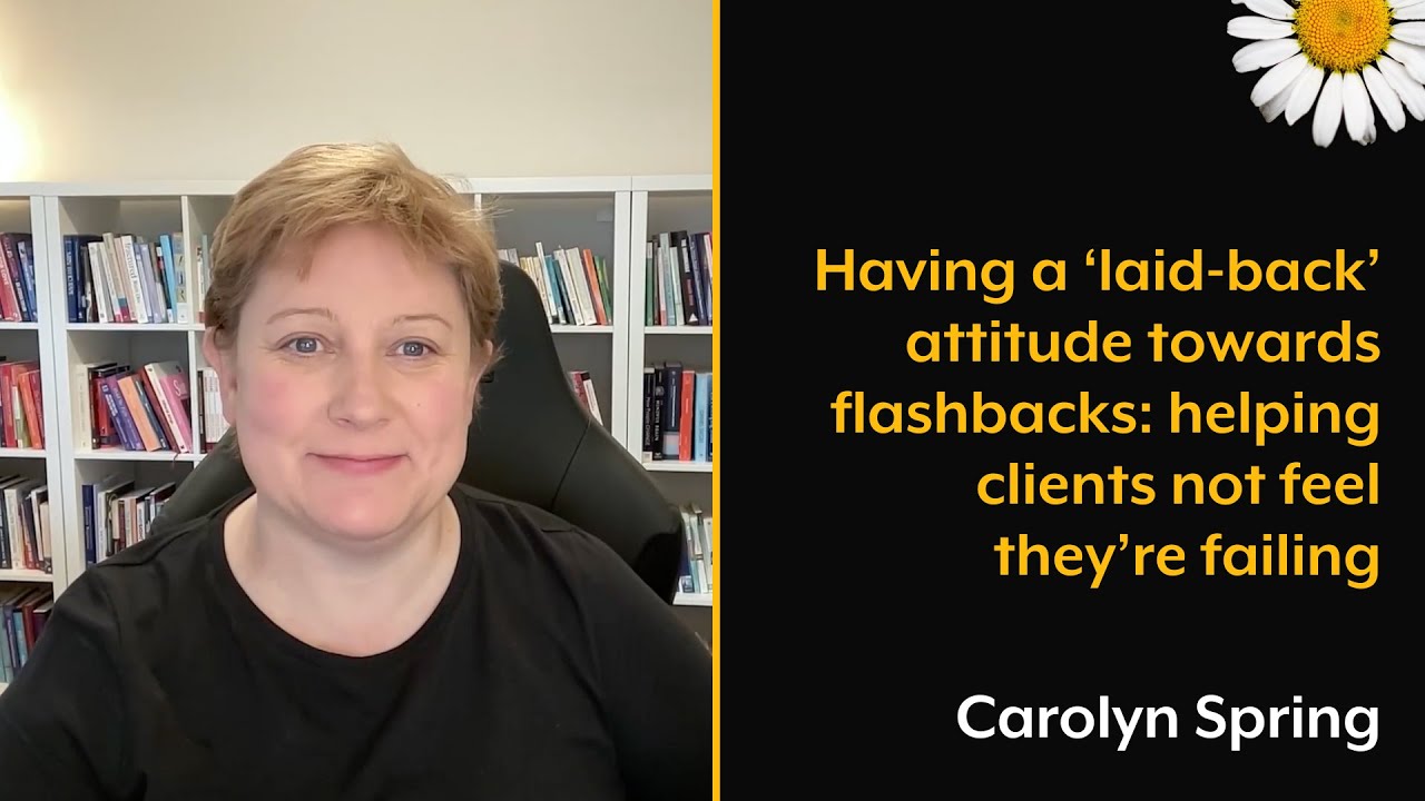 Having a ‘laid-back’ attitude towards flashbacks: helping therapy clients not feel they’re failing