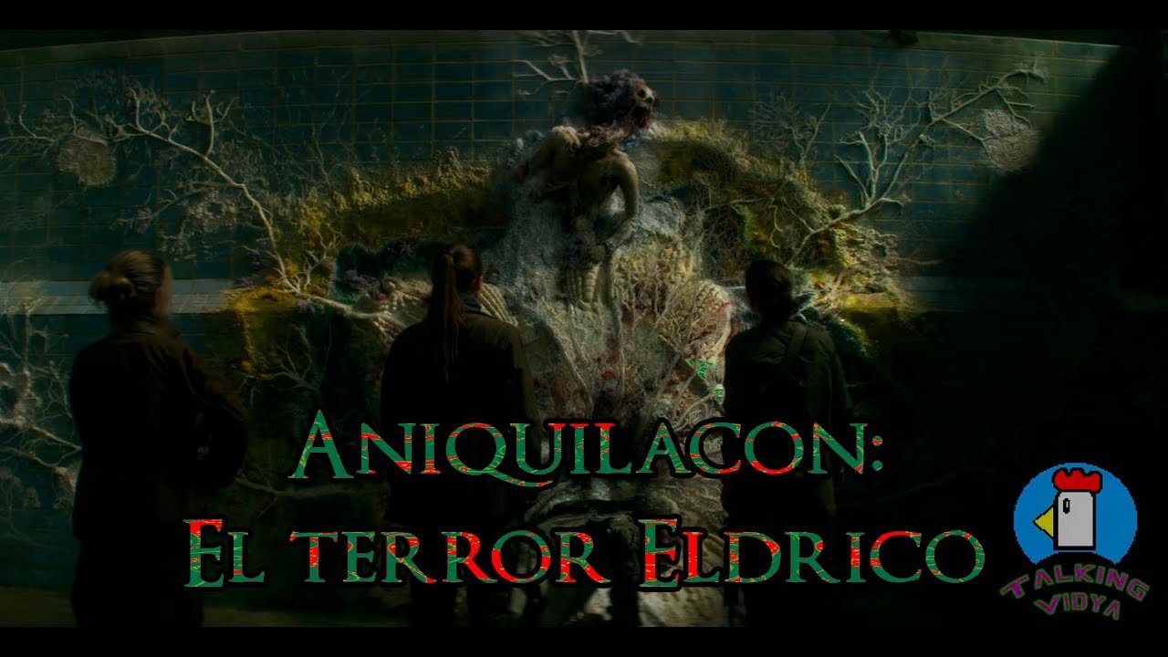 Aniquilaci&oacute;n: Como Adaptar el Terror Eldrico a las Peliculas - Talking Vidya