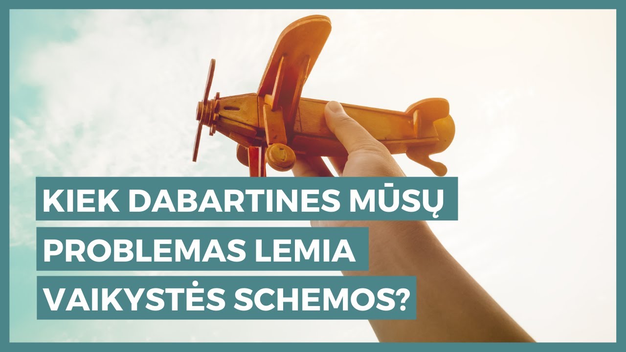 Kiek dabartines mūsų problemas lemia vaikystės schemos? Giedrė Žalytė