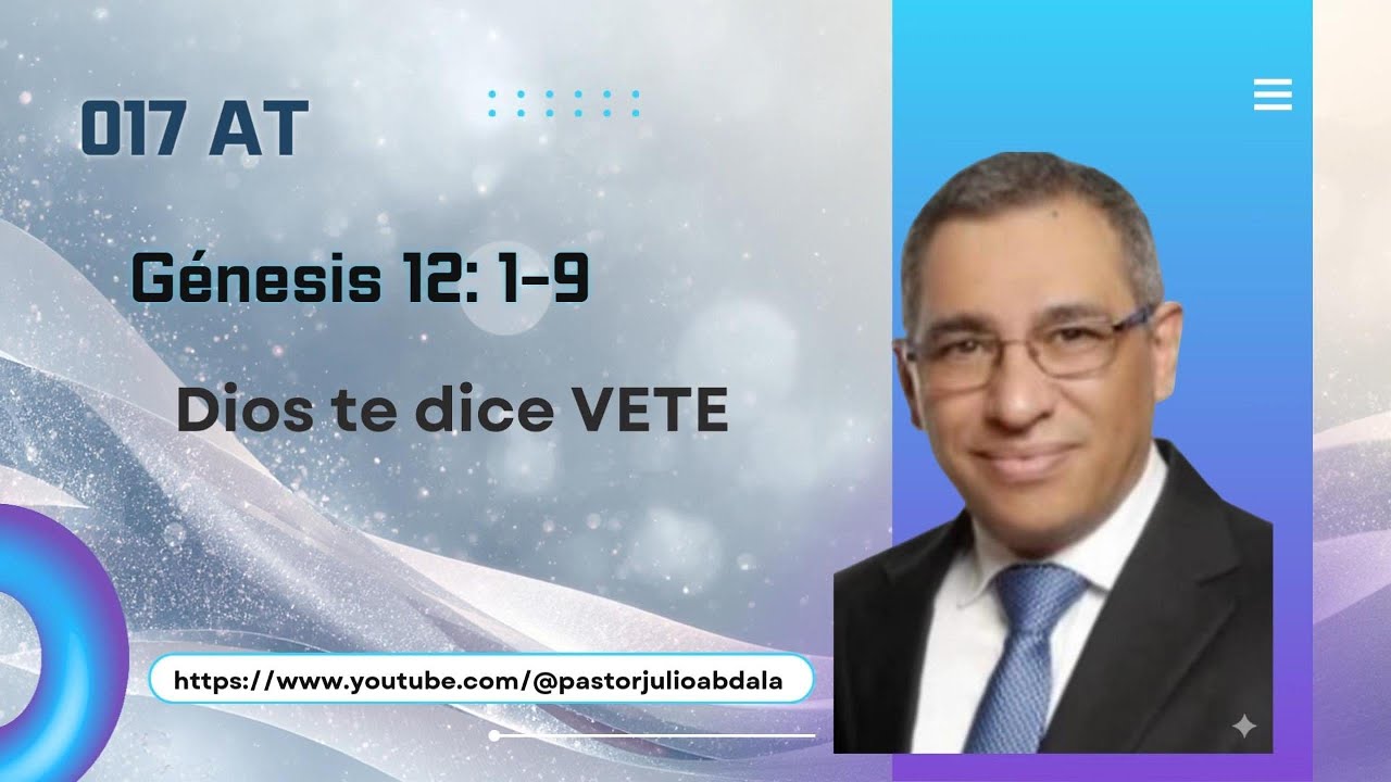 #017 AT Genesis 12: 1-9. Dios te dice VETE.