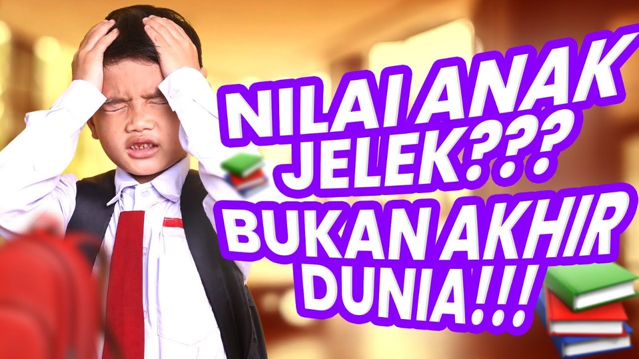 Cara Bijak Menghadapi Anak Dapat Nilai Jelek Sebagai Orang Tua | Love Your Child