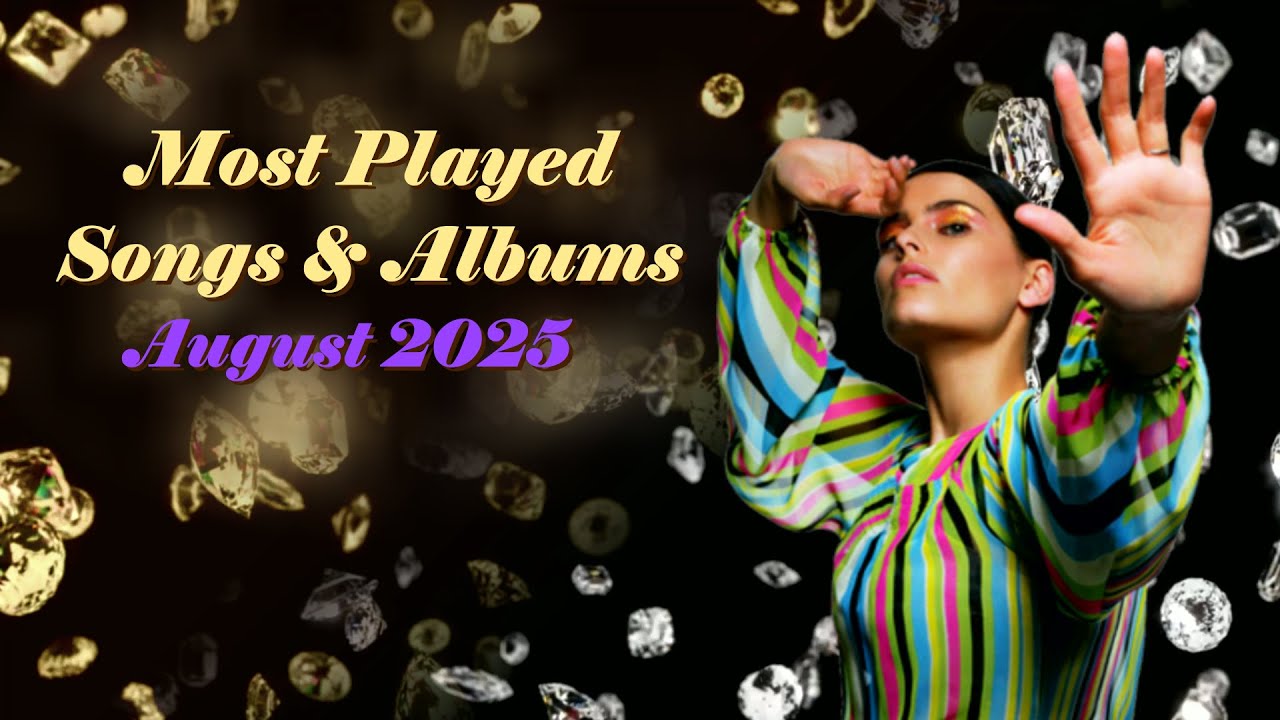 Most Played Songs + Albums August 2025