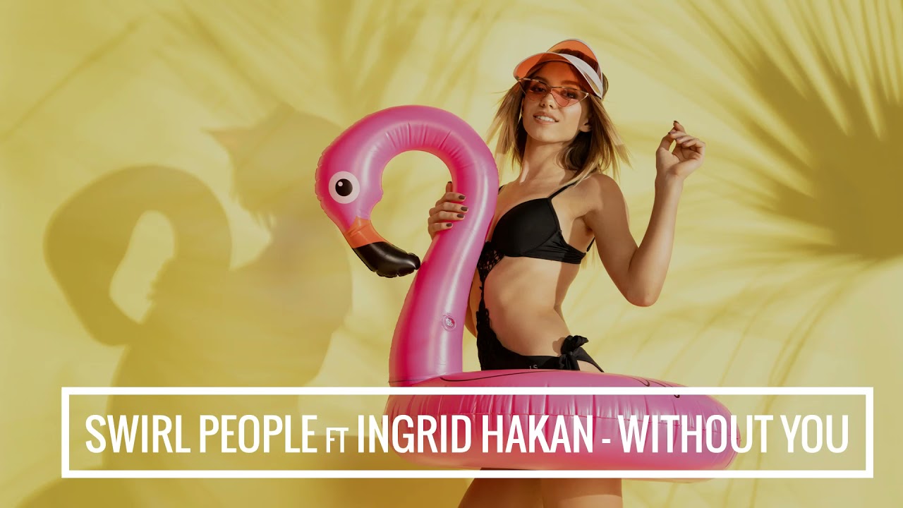 Swirl People feat. Ingrid Hakanson - Without You