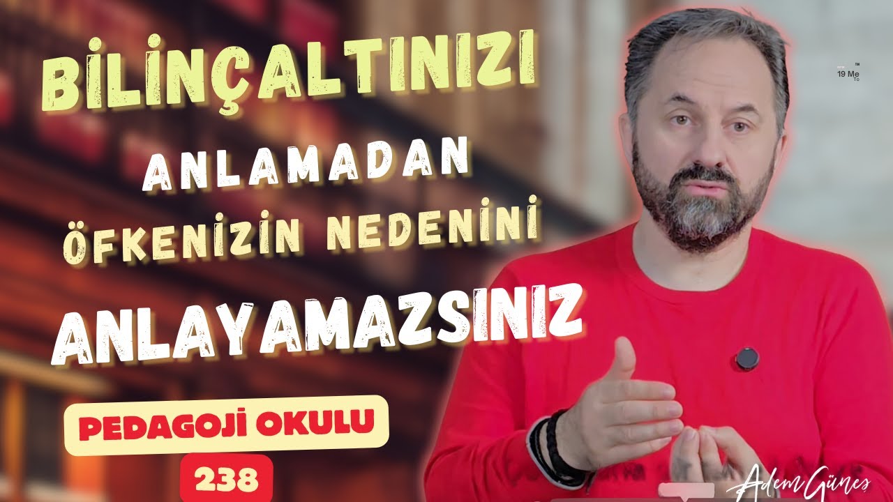 Pedagoji Okulu 238 - Bilinçaltını Anlamadan, Öfkenizin Nedenini Anlayamazsınız.