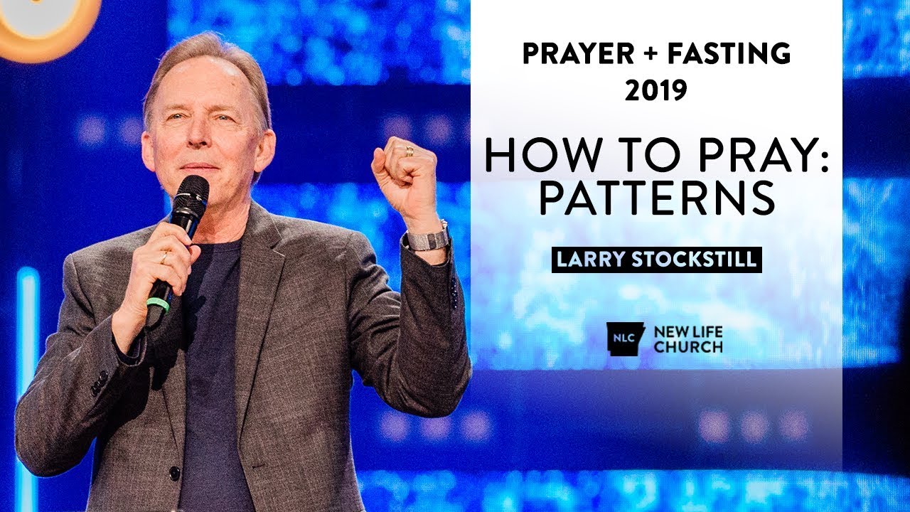 How to Pray : Patterns - Pastor Larry Stockstill