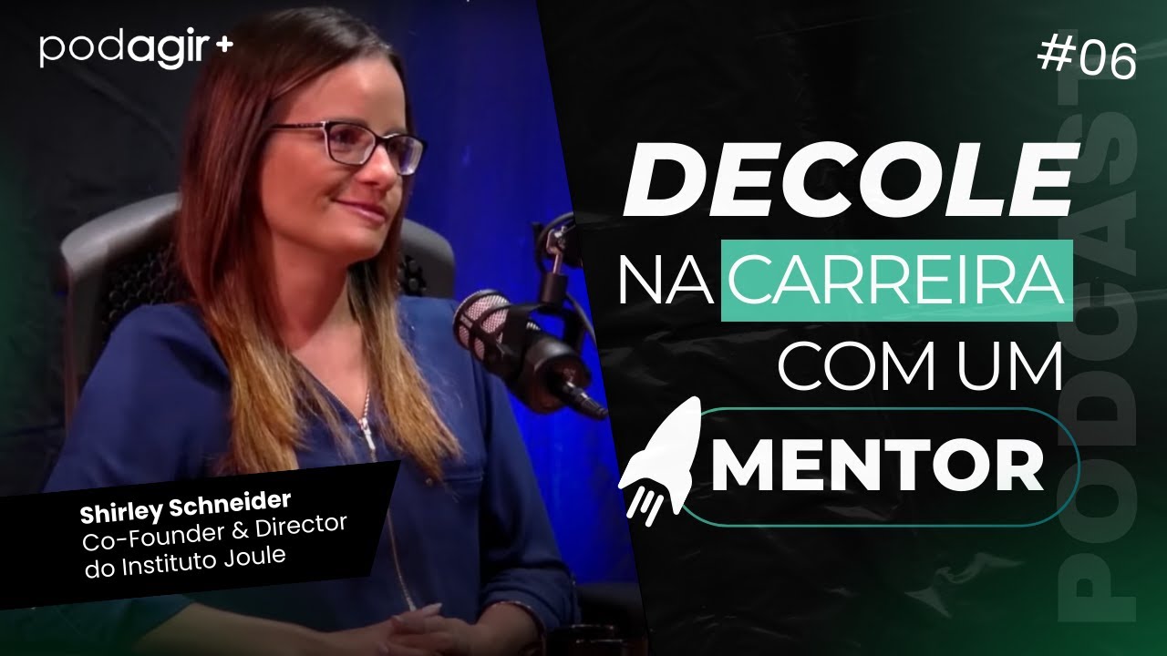 Ir mais longe na carreira com mentoria profissional (Shirley Schneider) | PodAgir+ #006
