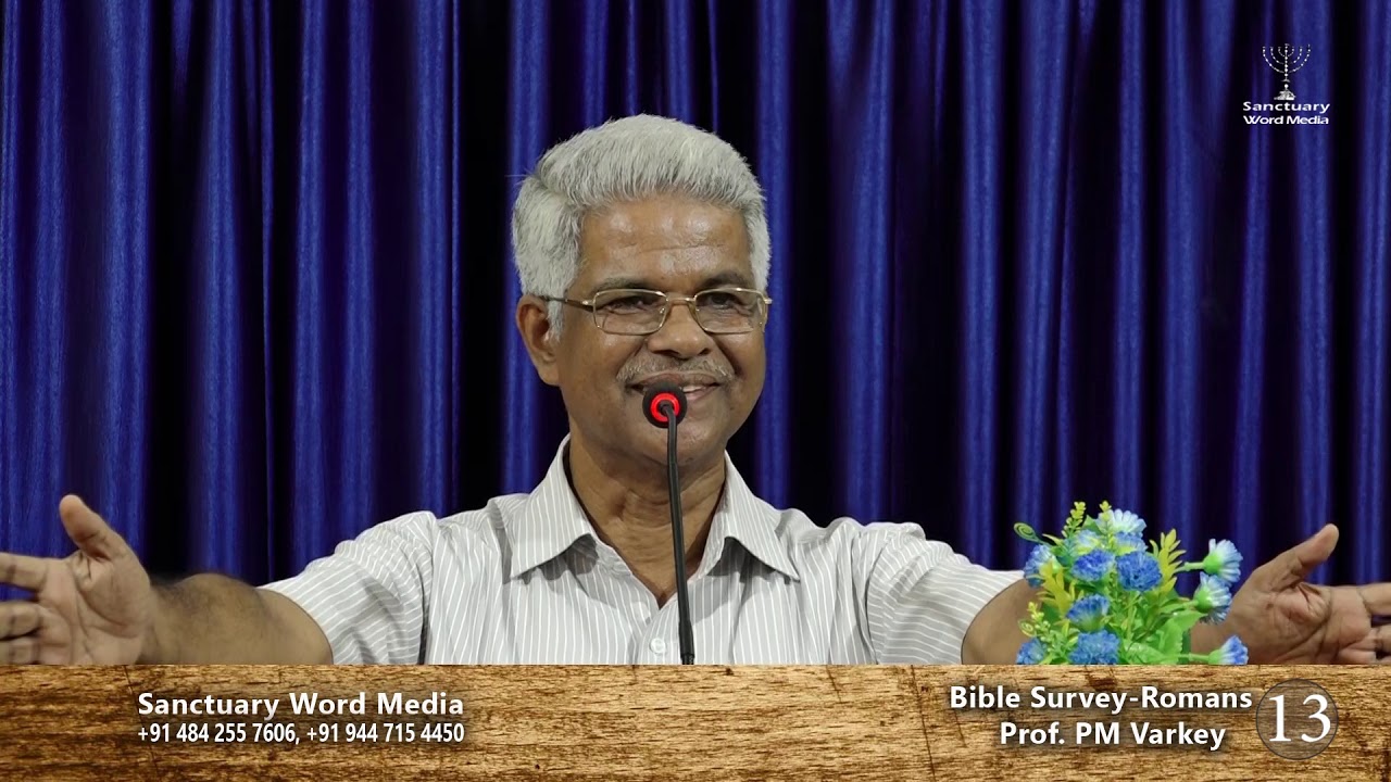 Bible Survey-ROMANS- part 13- Prof. PM Varkey@26 03 19