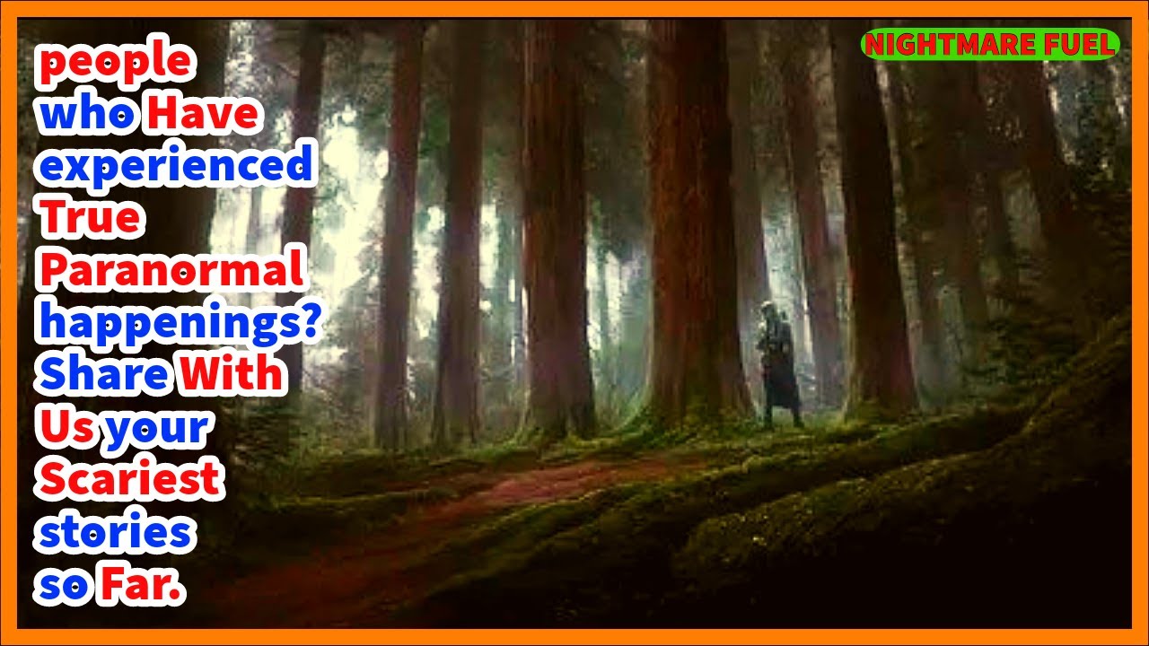 people who have experienced true paranormal happenings? Share with us your scariest stories so far.