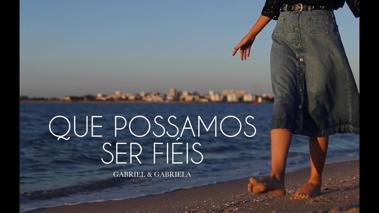 QUE POSSAMOS SER FIÉIS - Gabriel & Gabriela