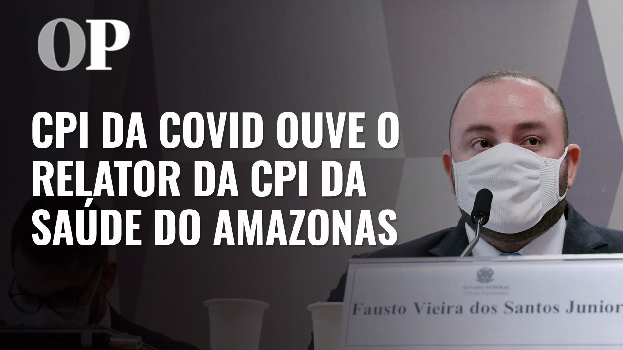 AO VIVO: CPI da Covid ouve o relator da CPI da Sa&uacute;de do Amazonas