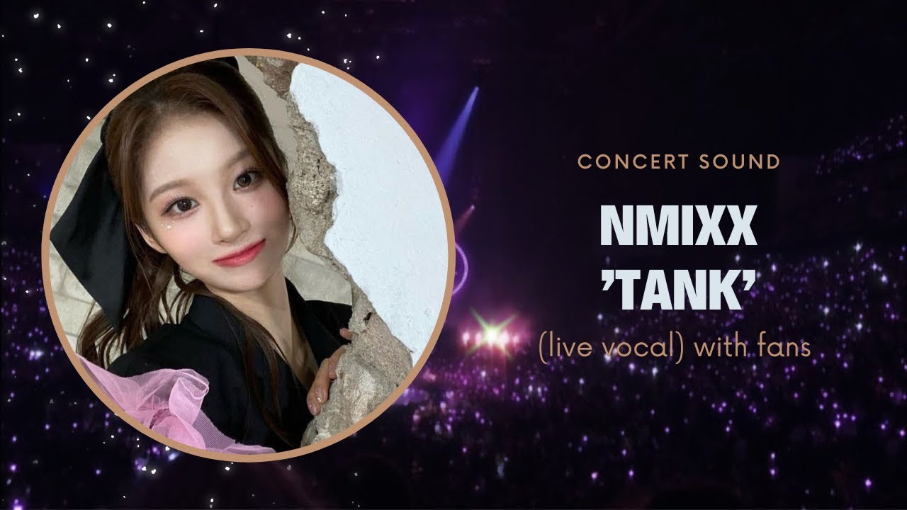 nmixx ‘tank’ concert sound (live vocal) with fans