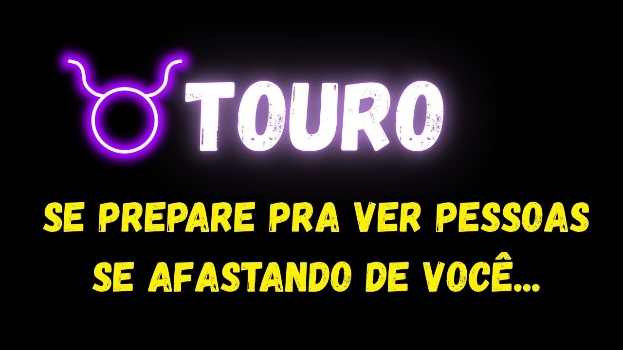 ♉️TOURO😔SE PREPARE PRA VER PESSOAS SE AFASTANDO DE VOCÊ...