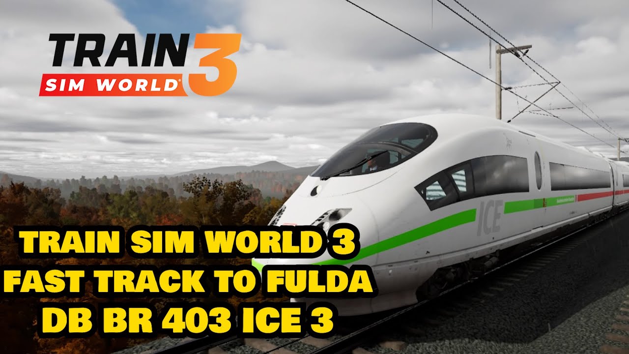 Train Sim World 3 | Fast Track to Fulda | DB BR 403 ICE 3 | Schnellfahrstrecke Kassel-W&uuml;rzburg